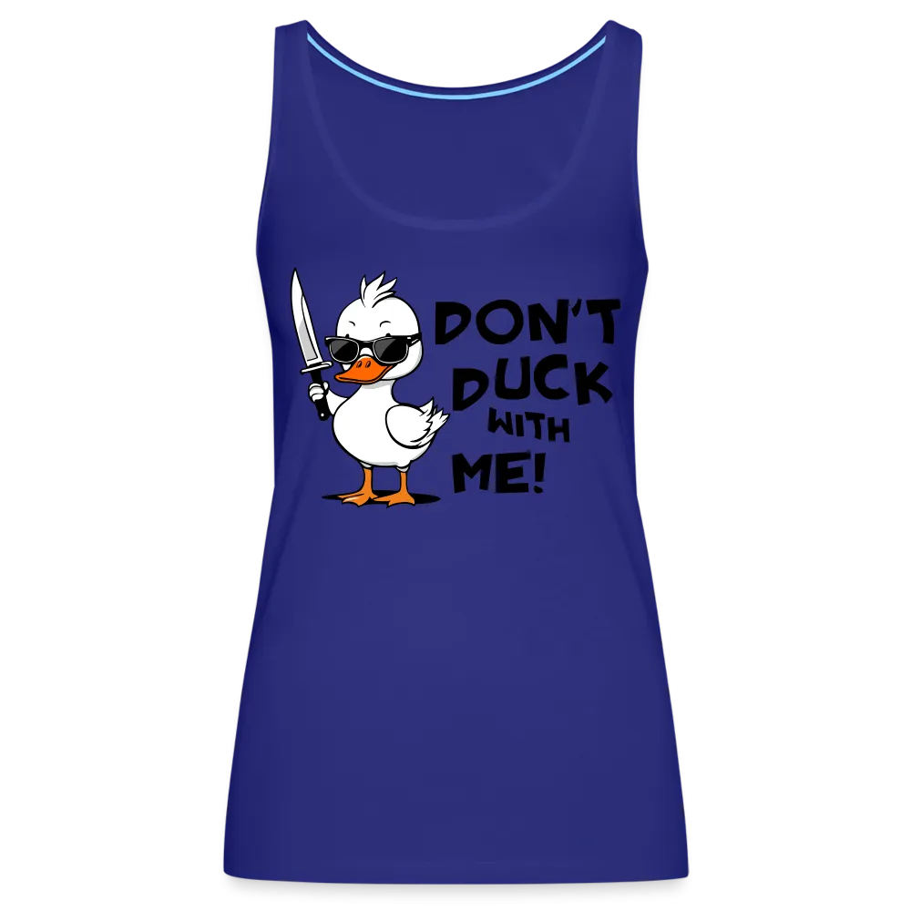 Don't Duck With Me Women’s Premium Tank Top