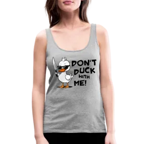 Don't Duck With Me Women’s Premium Tank Top
