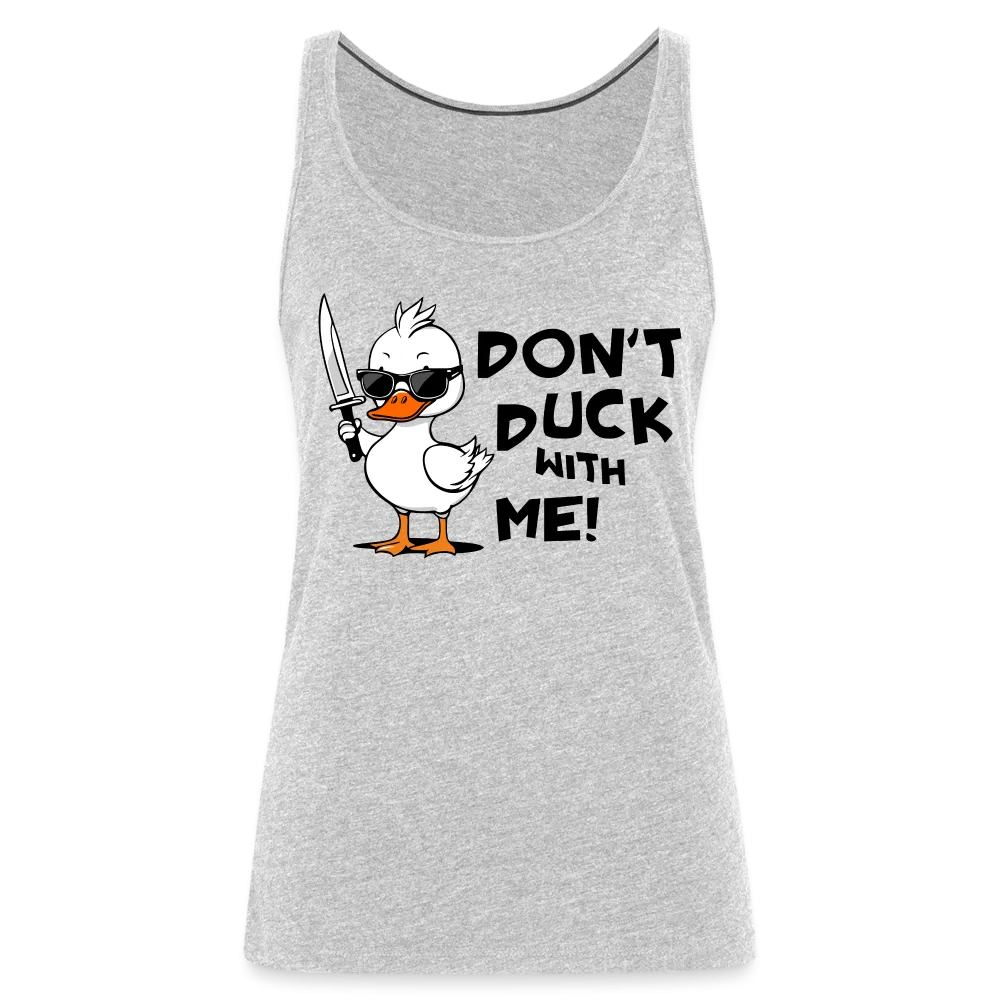 Don't Duck With Me Women’s Premium Tank Top