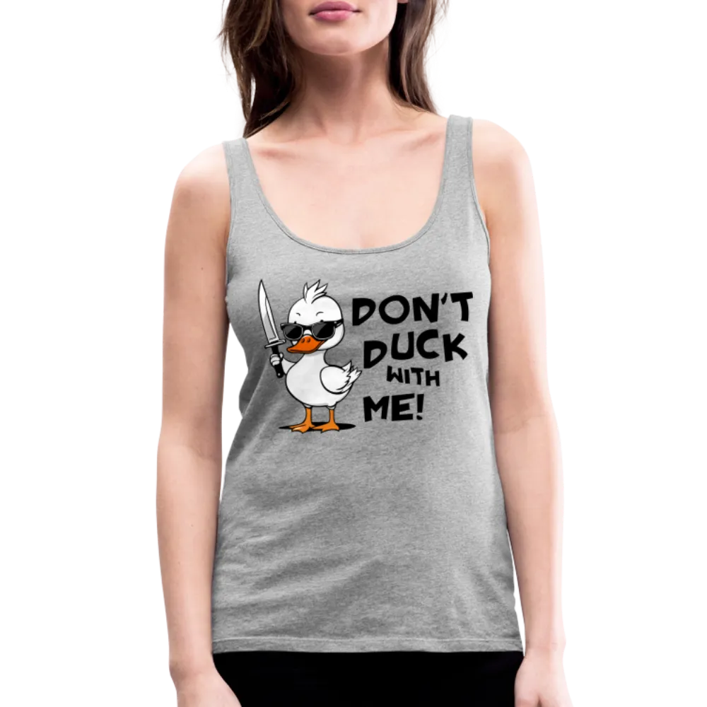 Don't Duck With Me Women’s Premium Tank Top