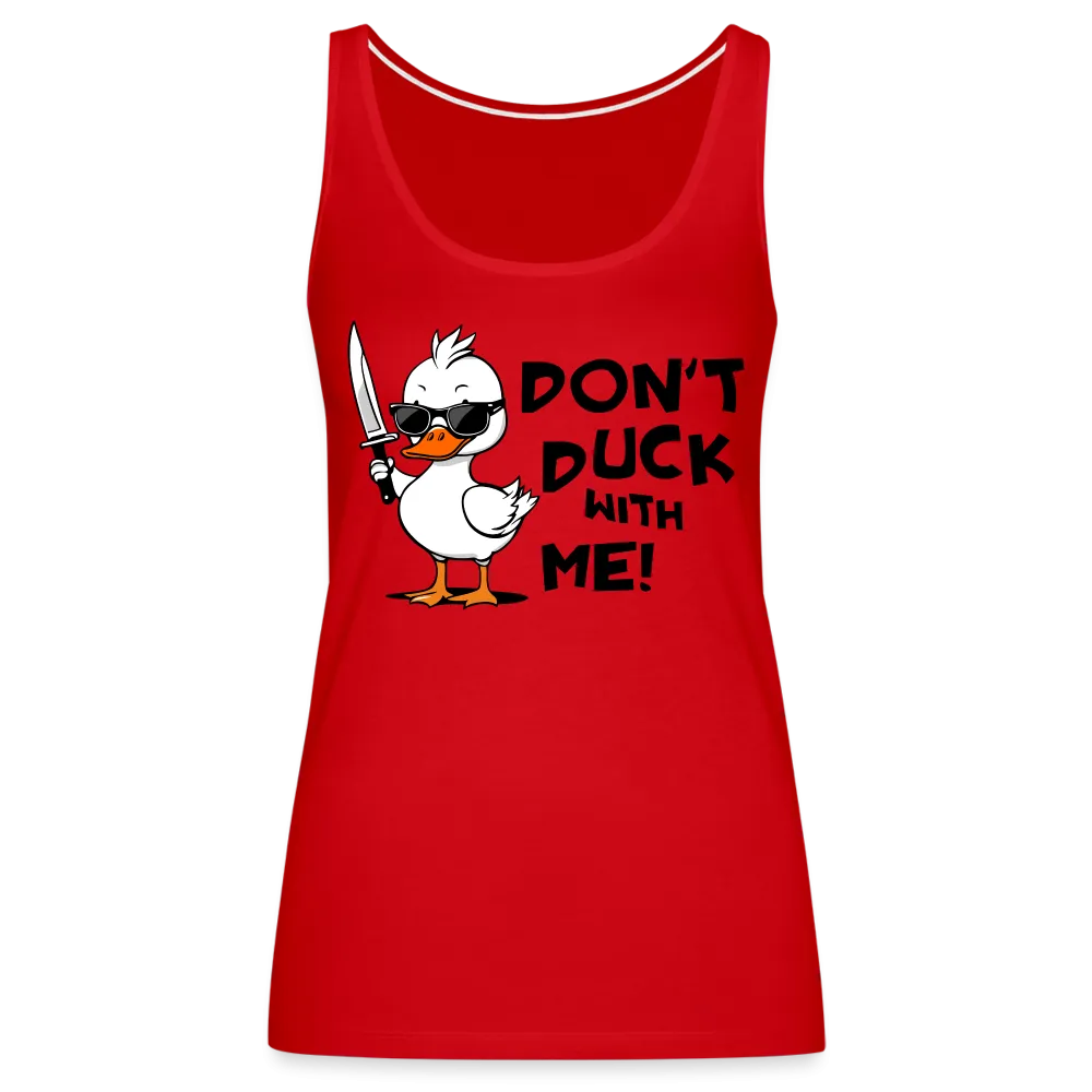 Don't Duck With Me Women’s Premium Tank Top
