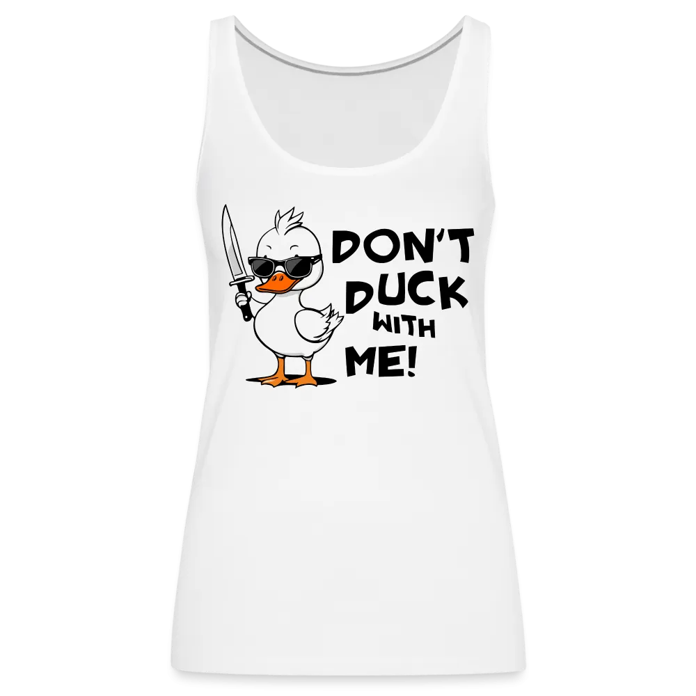 Don't Duck With Me Women’s Premium Tank Top